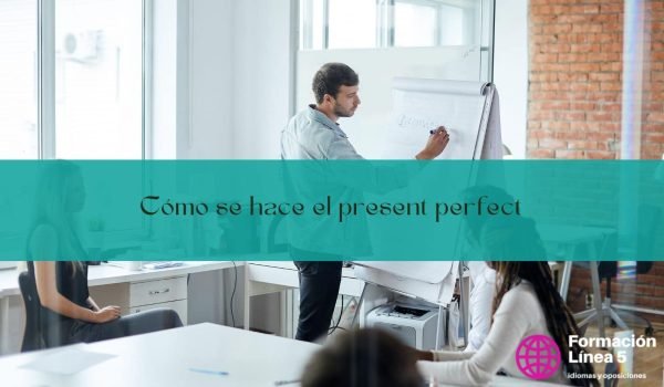 Cómo se hace el present perfect